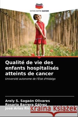 Qualité de vie des enfants hospitalisés atteints de cancer Sagaón Olivares, Arely S. 9786203692204 Editions Notre Savoir - książka