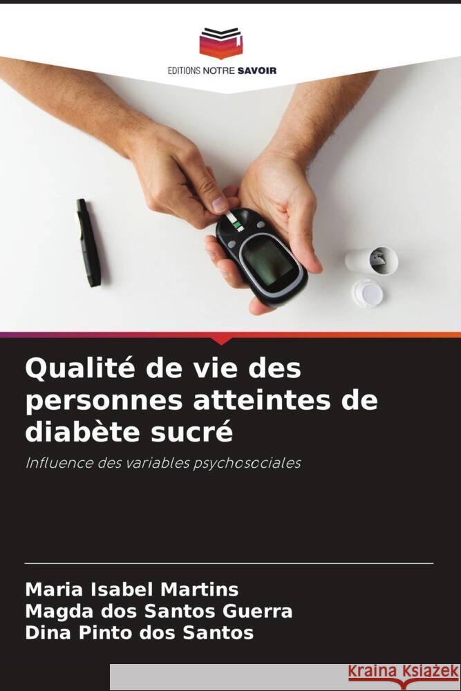 Qualité de vie des personnes atteintes de diabète sucré Martins, Maria Isabel, dos Santos Guerra, Magda, Pinto dos Santos, Dina 9786205208083 Editions Notre Savoir - książka