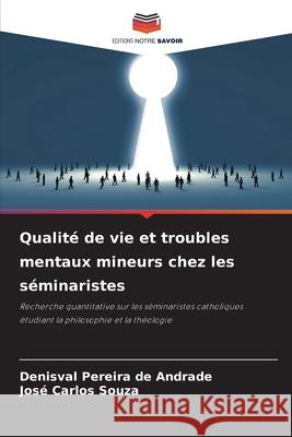 Qualité de vie et troubles mentaux mineurs chez les séminaristes Pereira de Andrade, Denisval, Souza, José Carlos 9786203901955 Editions Notre Savoir - książka