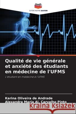 Qualité de vie générale et anxiété des étudiants en médecine de l'UFMS Andrade, Karina Oliveira de, Pinto, Alexandra Maria Al. Carvalho 9786208756383 Editions Notre Savoir - książka