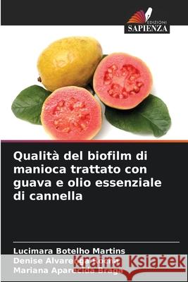 Qualità del biofilm di manioca trattato con guava e olio essenziale di cannella Botelho Martins, Lucimara, Alvarenga Rocha, Denise, Aparecida Braga, Mariana 9786208971151 Edizioni Sapienza - książka