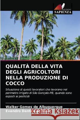 Qualità Della Vita Degli Agricoltori Nella Produzione Di Cocco Walker Gomes de Albuquerque, Evandro Dantas Da Silva 9786203342321 Edizioni Sapienza - książka