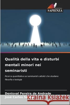 Qualità della vita e disturbi mentali minori nei seminaristi Pereira de Andrade, Denisval, Souza, José Carlos 9786203901931 Edizioni Sapienza - książka