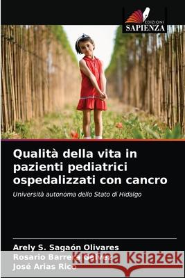 Qualità della vita in pazienti pediatrici ospedalizzati con cancro Sagaón Olivares, Arely S. 9786203692211 Edizioni Sapienza - książka