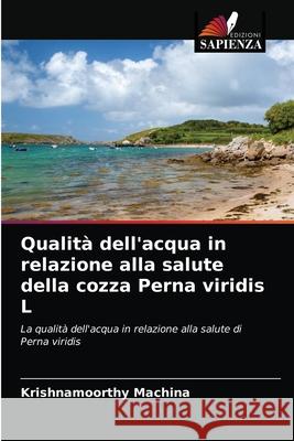 Qualità dell'acqua in relazione alla salute della cozza Perna viridis L krishnamoorthy Machina 9786203019490 Edizioni Sapienza - książka