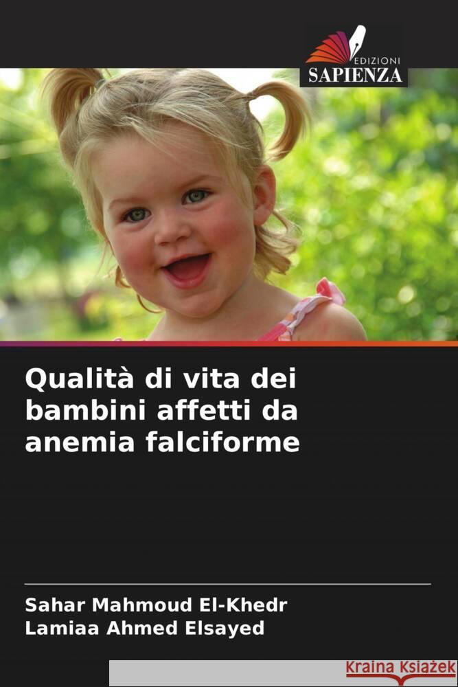 Qualità di vita dei bambini affetti da anemia falciforme El-Khedr, Sahar Mahmoud, Ahmed Elsayed, Lamiaa 9786208275839 Edizioni Sapienza - książka