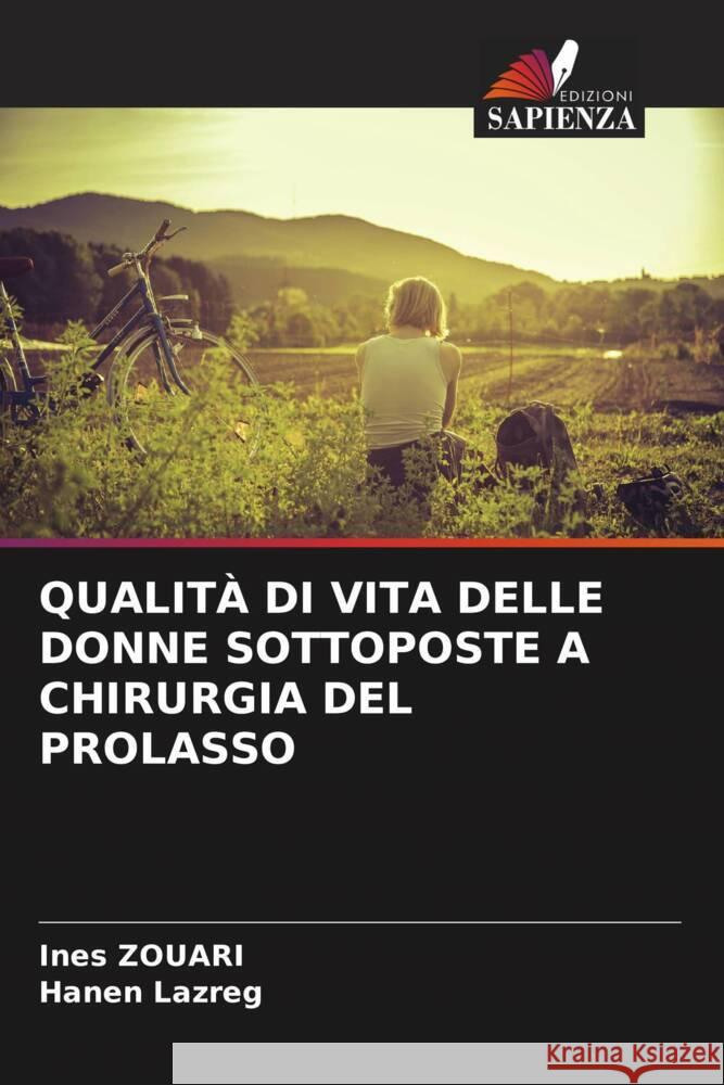 QUALITÀ DI VITA DELLE DONNE SOTTOPOSTE A CHIRURGIA DEL PROLASSO Zouari, Ines, Lazreg, Hanen 9786208184803 Edizioni Sapienza - książka