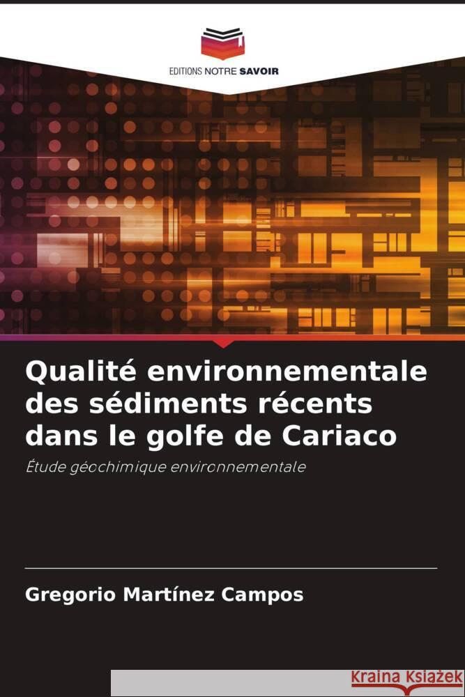 Qualit? environnementale des s?diments r?cents dans le golfe de Cariaco Gregorio Mart?ne 9786207389612 Editions Notre Savoir - książka