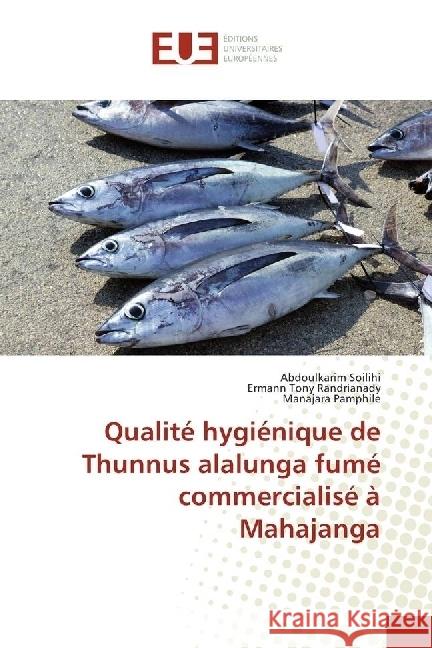 Qualité hygiénique de Thunnus alalunga fumé commercialisé à Mahajanga Soilihi, Abdoulkarim; Randrianady, Ermann Tony; Pamphile, Manajara 9783330867130 Éditions universitaires européennes - książka