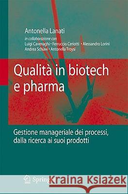 Qualità in Biotech E Pharma: Gestione Manageriale Dei Processi Dalla Ricerca AI Suoi Prodotti Lanati, Antonella 9788847015173 Springer - książka