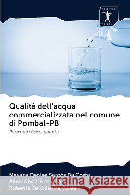 Qualità dell'acqua commercializzata nel comune di Pombal-PB Santos Da Costa, Mayara Denise 9786200948922 Sciencia Scripts - książka
