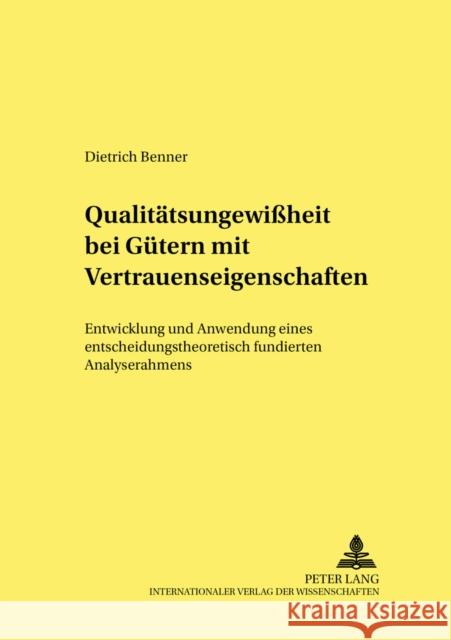 Qualitaetsungewißheit Bei Guetern Mit Vertrauenseigenschaften: Entwicklung Und Anwendung Eines Entscheidungstheoretisch Fundierten Analyserahmens Schwalbe, Ulrich 9783631389713 Lang, Peter, Gmbh, Internationaler Verlag Der - książka