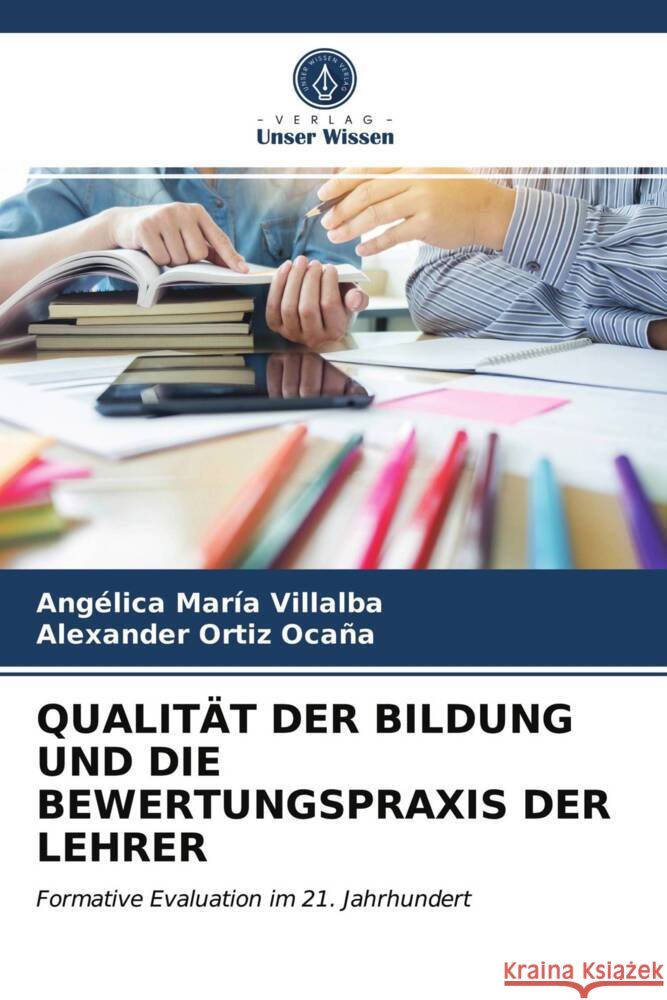 QUALITÄT DER BILDUNG UND DIE BEWERTUNGSPRAXIS DER LEHRER María Villalba, Angélica, Ortiz Ocaña, Alexander 9786203719543 Verlag Unser Wissen - książka
