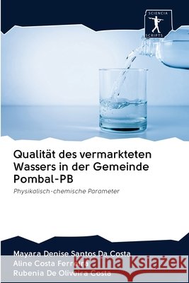 Qualität des vermarkteten Wassers in der Gemeinde Pombal-PB Santos Da Costa, Mayara Denise 9786200948809 Sciencia Scripts - książka