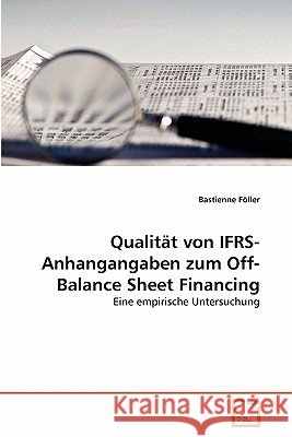 Qualität von IFRS-Anhangangaben zum Off-Balance Sheet Financing Föller Bastienne 9783639348248 VDM Verlag - książka