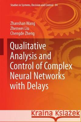 Qualitative Analysis and Control of Complex Neural Networks with Delays Zhanshan Wang Zhenwei Liu Chengde Zheng 9783662474839 Springer - książka