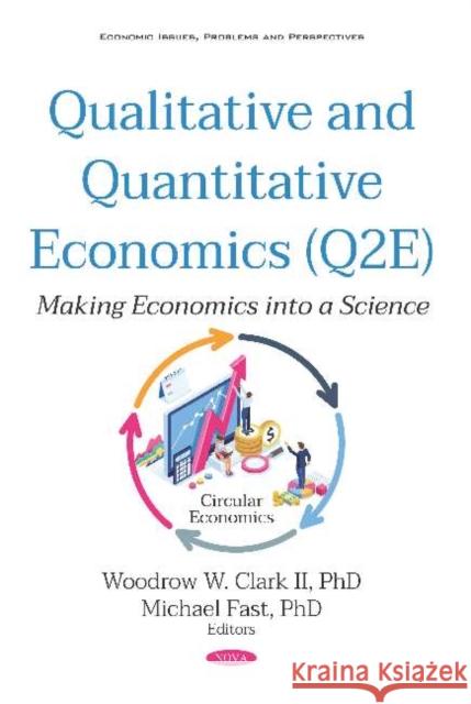 Qualitative and Quantitative Economics (Q2E): Making Economics into a Science Woodrow W Clark, II, PhD Michael Fast  9781536157932 Nova Science Publishers Inc - książka