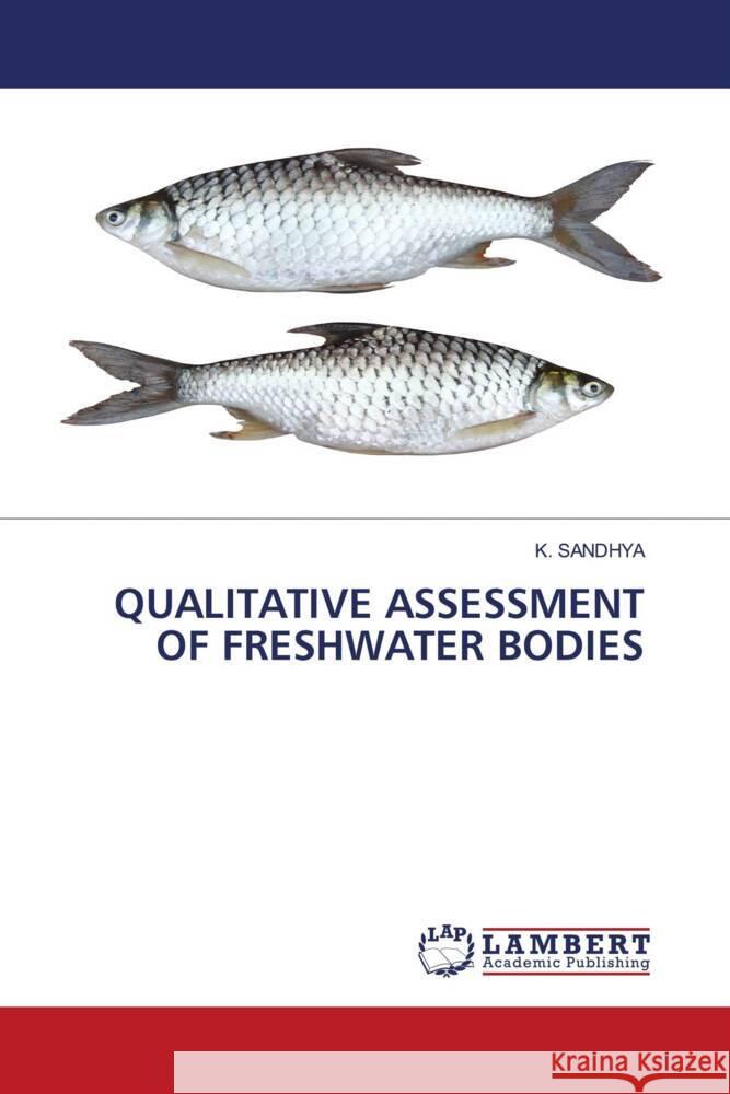 QUALITATIVE ASSESSMENT OF FRESHWATER BODIES SANDHYA, K. 9786206164357 LAP Lambert Academic Publishing - książka