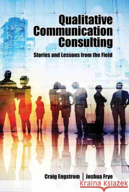 Qualitative Communication Consulting: Stores and Lessons from the Field Engstrom-Frye 9781465283726 Kendall/Hunt Publishing Company - książka
