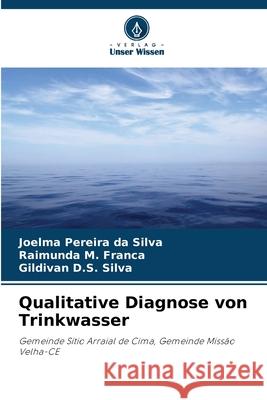 Qualitative Diagnose von Trinkwasser Silva, Joelma Pereira da, Franca, Raimunda M., Silva, Gildivan D.S. 9786202370110 Verlag Unser Wissen - książka