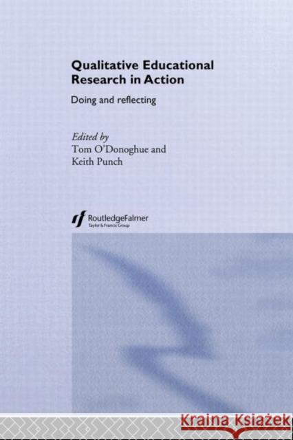Qualitative Educational Research in Action : Doing and Reflecting Tom O'Donoghue Keith Punch 9780415304207 Routledge/Falmer - książka
