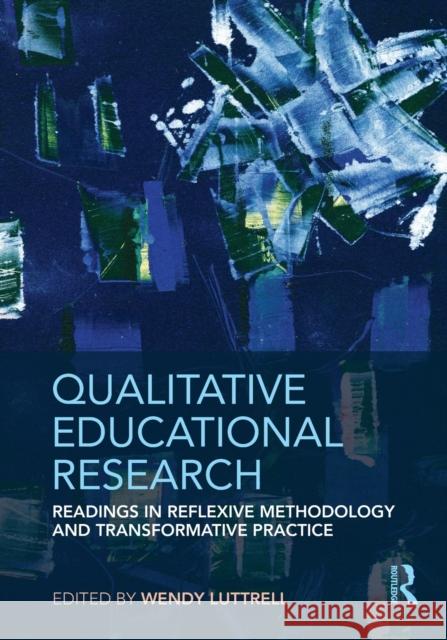 Qualitative Educational Research: Readings in Reflexive Methodology and Transformative Practice Luttrell, Wendy 9780415957960  - książka