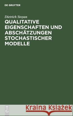 Qualitative Eigenschaften Und Abschätzungen Stochastischer Modelle Dietrich Stoyan 9783112563755 De Gruyter - książka