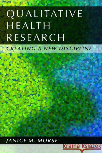 Qualitative Health Research: Creating a New Discipline Morse, Janice M. 9781611320107 Left Coast Press - książka