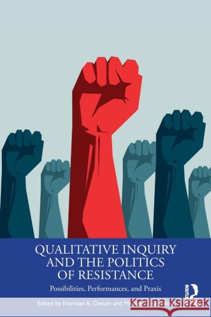 Qualitative Inquiry and the Politics of Resistance: Possibilities, Performances, and Praxis Norman K. Denzin Michael D. Giardina 9780367321444 Routledge - książka