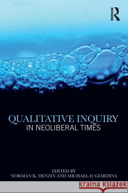 Qualitative Inquiry in Neoliberal Times Norman K. Denzin Michael D. Giardina 9781138226449 Routledge - książka
