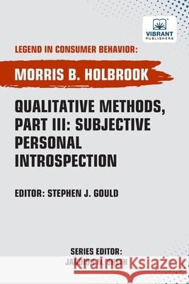 Qualitative Methods, Part III Subjective Personal Introspection Morris B. Holbrook Vibrant Publishers 9781636515472 Vibrant Publishers - książka