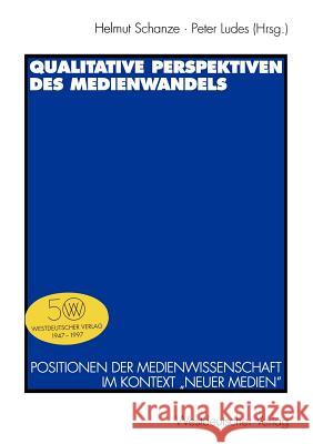 Qualitative Perspektiven Des Medienwandels: Positionen Der Medienwissenschaft Im Kontext 