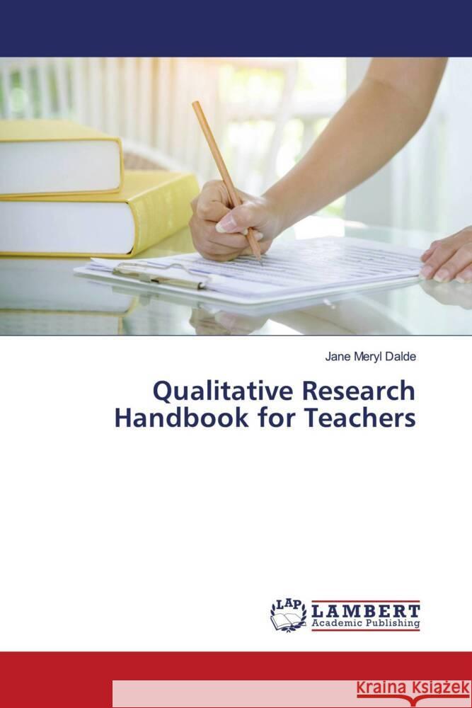 Qualitative Research Handbook for Teachers Dalde, Jane Meryl 9786208438517 LAP Lambert Academic Publishing - książka