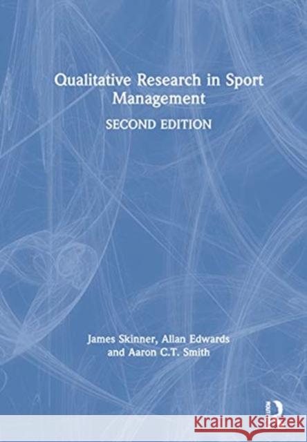 Qualitative Research in Sport Management James Skinner Allan Edwards Aaron C. T. Smith 9780367426590 Routledge - książka