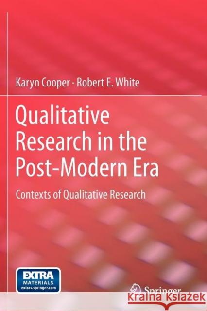 Qualitative Research in the Post-Modern Era: Contexts of Qualitative Research Karyn Cooper, Robert E. White 9789400723382 Springer - książka