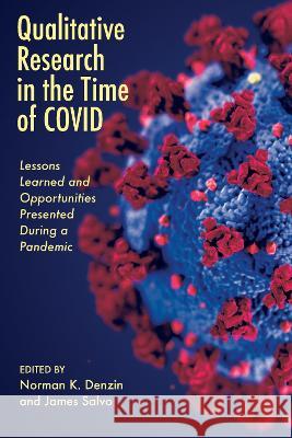 Qualitative Research in the Time of Covid: Lessons Learned and Opportunities Presented During a Pandemic Norman K. Denzin James Salvo 9781975505219 Myers Education Press - książka