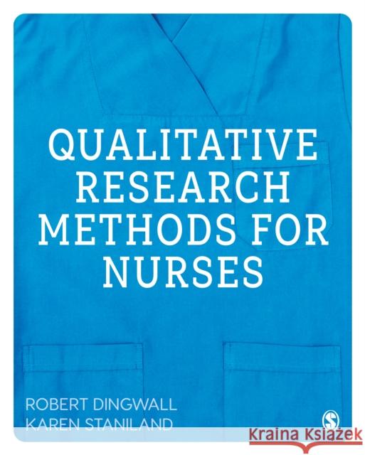 Qualitative Research Methods for Nurses Robert Dingwall Karen Staniland 9781446248768 Sage Publications Ltd - książka