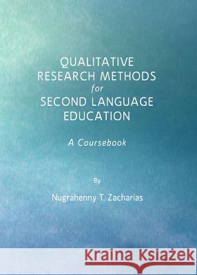 Qualitative Research Methods for Second Language Education: A Coursebook Zacharias, Nugrahenny T. 9781443835053 Cambridge Scholars Publishing - książka
