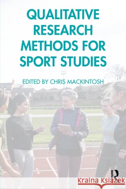 Qualitative Research Methods for Sport Studies Chris Mackintosh 9781032777245 Routledge - książka