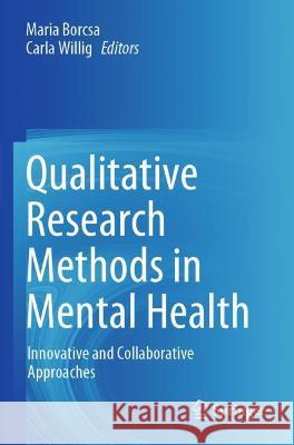 Qualitative Research Methods in Mental Health: Innovative and Collaborative Approaches Borcsa, Maria 9783030653330 Springer International Publishing - książka