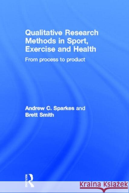 Qualitative Research Methods in Sport, Exercise and Health: From Process to Product Sparkes, Andrew C. 9780415578349 Routledge - książka