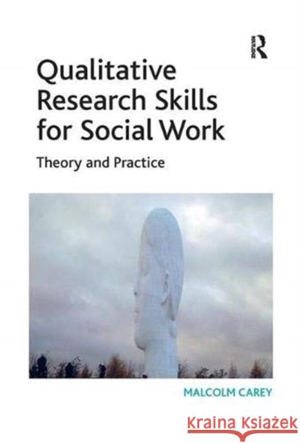 Qualitative Research Skills for Social Work: Theory and Practice Carey, Malcolm 9781138371927 Taylor and Francis - książka