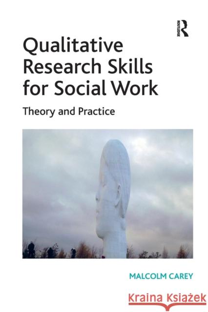 Qualitative Research Skills for Social Work: Theory and Practice. Malcolm Carey Carey, Malcolm 9781409449317 Ashgate Publishing Limited - książka