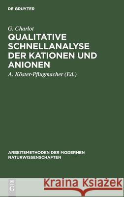 Qualitative Schnellanalyse Der Kationen Und Anionen G A Charlot Köster-Pflugmacher, A Köster-Pflugmacher 9783112301746 De Gruyter - książka