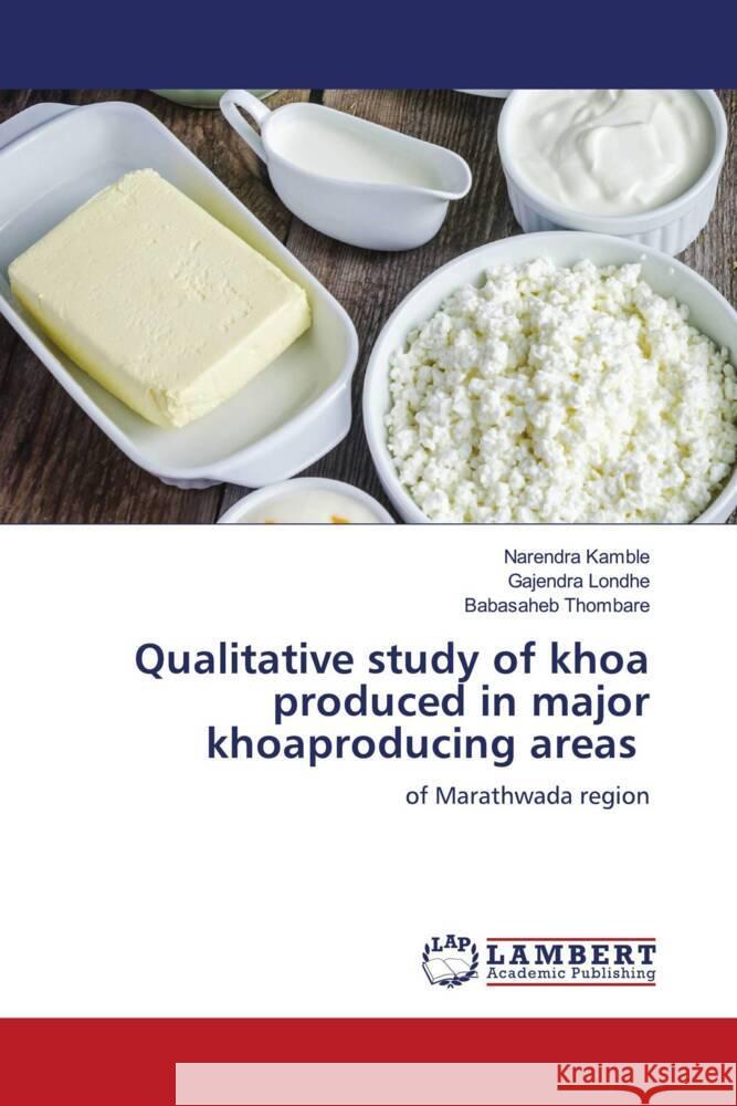 Qualitative study of khoa produced in major khoaproducing areas Narendra Kamble Gajendra Londhe Babasaheb Thombare 9786203024487 LAP Lambert Academic Publishing - książka