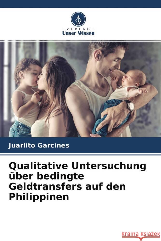 Qualitative Untersuchung über bedingte Geldtransfers auf den Philippinen Garcines, Juarlito 9786204671390 Verlag Unser Wissen - książka
