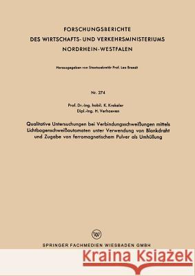 Qualitative Untersuchungen Bei Verbindungsschweißungen Mittels Lichtbogenschweißautomaten Unter Verwendung Von Blankdraht Und Zugabe Von Ferromagnetis Krekeler, Karl 9783663041047 Vs Verlag Fur Sozialwissenschaften - książka