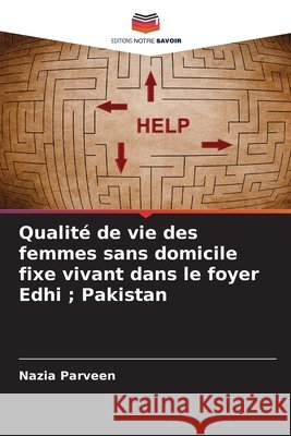 Qualité de vie des femmes sans domicile fixe vivant dans le foyer Edhi ; Pakistan Parveen, Nazia 9786209205521 Editions Notre Savoir - książka
