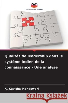 Qualités de leadership dans le système indien de la connaissance - Une analyse Maheswari, K. Kavitha 9786200848406 Editions Notre Savoir - książka