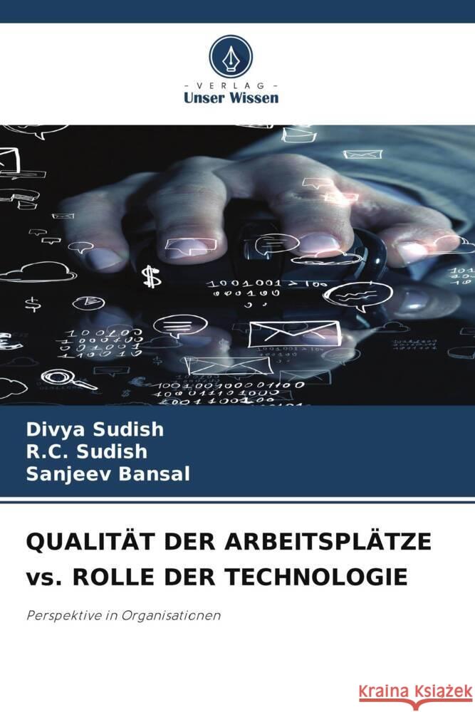QUALIT?T DER ARBEITSPL?TZE vs. ROLLE DER TECHNOLOGIE Divya Sudish R. C. Sudish Sanjeev Bansal 9786207212965 Verlag Unser Wissen - książka